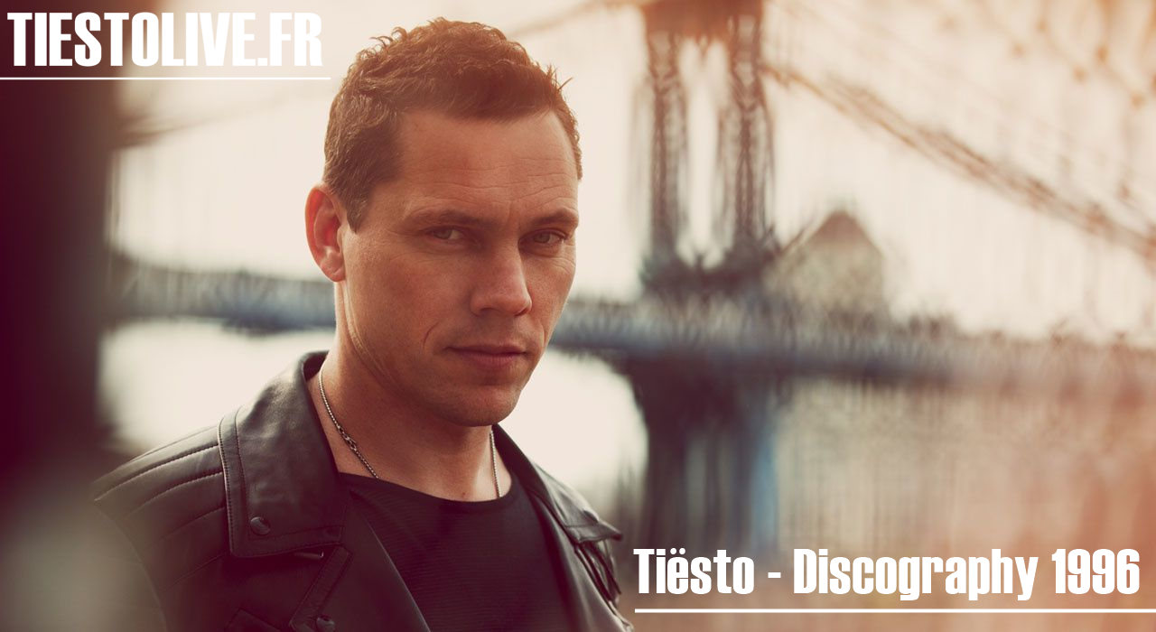 Tiësto discography 1996 - singles, remix, albums, compilations