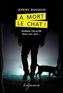 Jérémy Bouquin : À mort le chat ! (Éd.Lajouanie, 2015) 