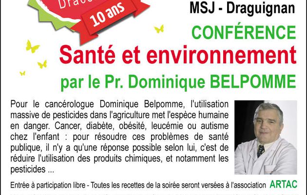 Vendredi 13 mars, 20h, Draguignan, "Santé et Environnement" sera le thème de la conférence du Professeur Dominique BELPOMME, cancérologue et président de l’ARTAC, Association pour la Recherche Thérapeutique Anti-Cancéreuse. 