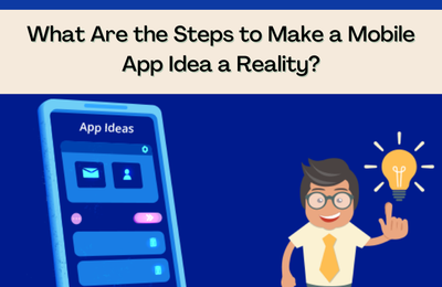 What Are the Steps to Make a Mobile App Idea a Reality?