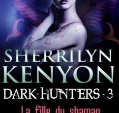 Le Dark Hunters, Cercle des Immortels Tome 3 La Fille du Shaman - Sherrilyn Kenyon 