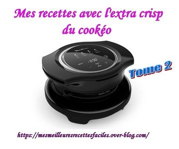 Recettes Avec L Extra Crisp Cookeo Mes Meilleures Recettes Faciles
