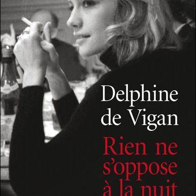 Rien ne s'oppose à la nuit de Delphine de Vigan