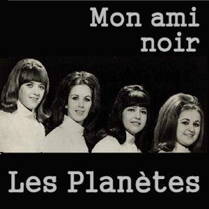 les planètes, un groupe féminin éphémère des années 1960 avec ce seul tube "mon ami noir"