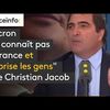 "Macron méprise les gens" selon Christian Jacob