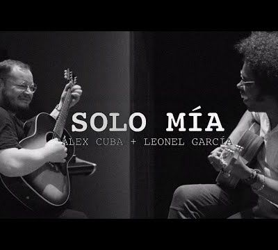 Solo Mía - Alex Cuba et Leonel García