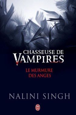 Chasseuse de vampires Le murmure des anges de Nalini Singh