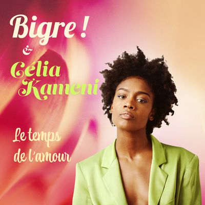 #MUSIQUE - Bigre ! Feat. Célia Kameni - Nouveau titre - Le temps de l'amour !