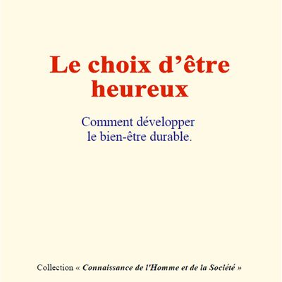 Le Choix d'être Heureux - ou comment développer le bien-être durable