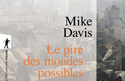 Mike Davis, Le pire des mondes possibles De l'explosion urbaine au bidonville global, Découverte 2007