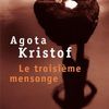 Le troisième mensonge, Agota Kristof