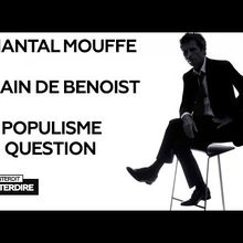 Interdit d'interdire : Chantal Mouffe et Alain de Benoist - Le populisme en question