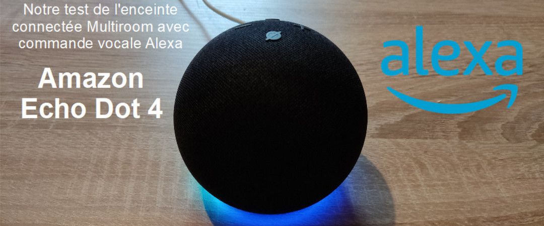 Test Echo Dot 4, enceinte multiroom avec commande vocale Alexa - Tests et  Bons Plans pour Consommer Malin