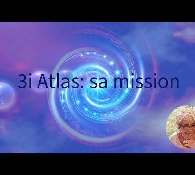 3i Atlas: sa mission... (canalisé par Monique Mathieu) - 22/10/2025.
