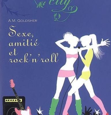 Sexe, amitié et rock'n roll - A.M. Goldsher