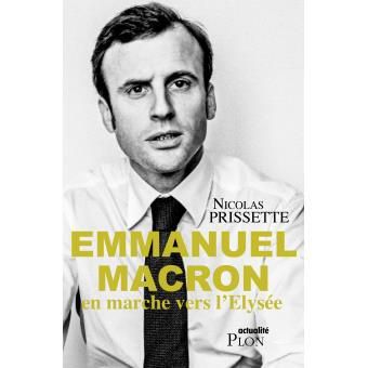 Emmanuel Macron, en marche vers l'Elysée - de Nicolas PRISSETTE