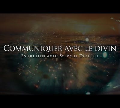 Sylvain Didelot : Communiquer avec le divin