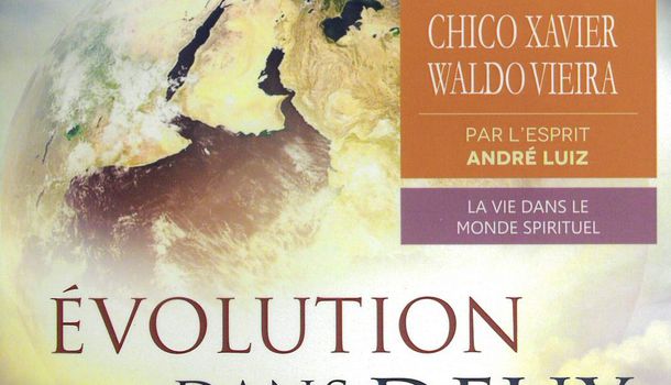 ÉVOLUTION DANS DEUX MONDES  - CHICO XAVIER - Les Éditions Philman