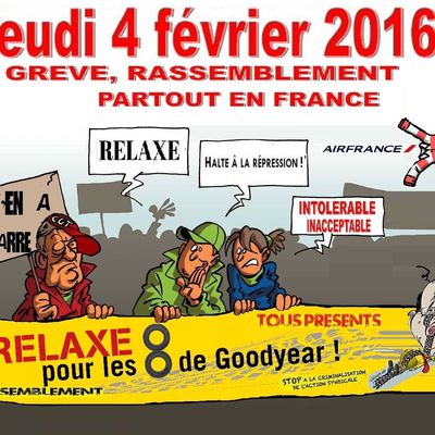 POUR LA RELAXE des 8 de GOODYEAR : Grèves, Rassemblements PARTOUT en FRANCE - Jeudi 4 Février 2016