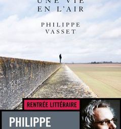 Une vie en l’air - Philippe Vasset- Fayard aout 2018 – 187 pages