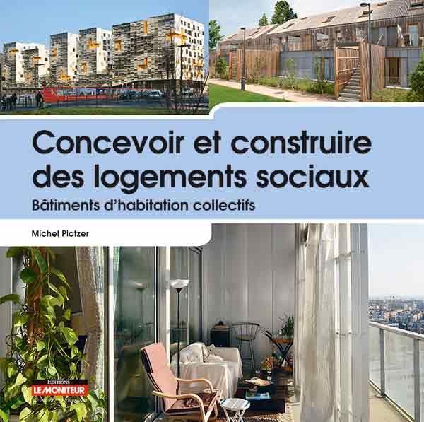 Concevoir et construire des logements sociaux - Bâtiments d’habitation collectifs - Michel Platzer