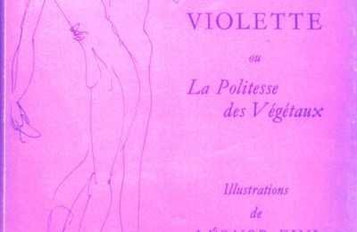 Oh ! Violette ou La Politesse des Végétaux - Lise Deharme - illustrations Léonor Fini - Editions Eric Losfeld - 1969 -