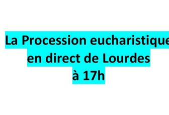 LA PROCESSION EUCHARISTIQUE EN DIRECT DE LOURDES