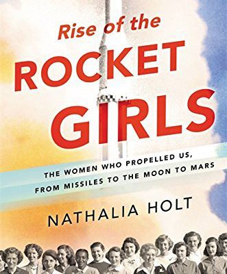 Free Ebook Download: Rise of the Rocket Girls: The Women Who Propelled Us, from Missiles to the Moon to Mars from Nathalia Holt