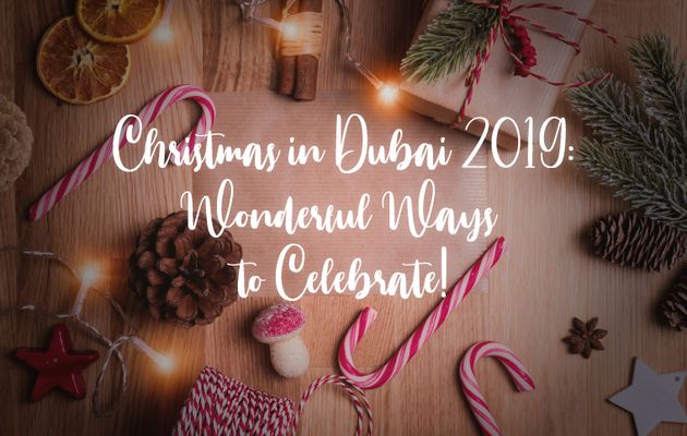 Christmas in Dubai 2019: Wonderful ways to Celebrate!