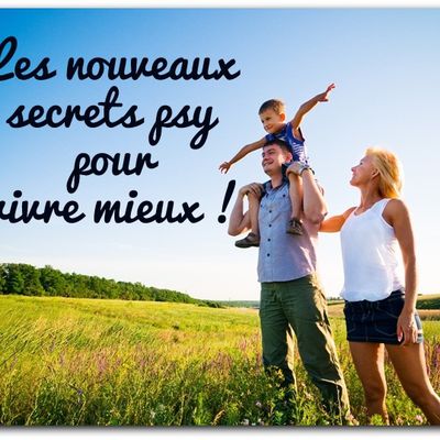 Les nouveaux secrets psy pour vivre mieux !