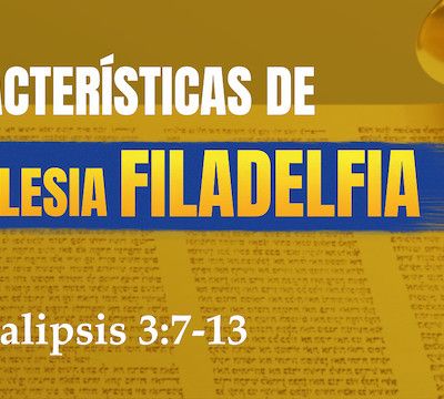 Características de la iglesia Filadelfia: Cómo podemos encontrar la iglesia Filadelfia que se profetiza en el Apocalipsis