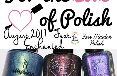 For The Love of Polish - August 2017 - Enchanted