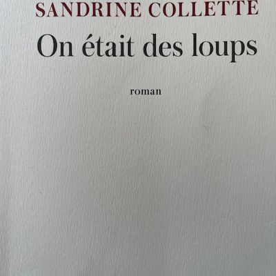 On était des loups de sandrine Collette (éditions JC Lattés)