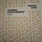 Journal d’un scénario de Fabrice Caro ( éditions Gallimard) 