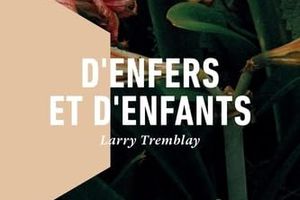 D'enfers et d'enfants - de Larry TREMBLAY 