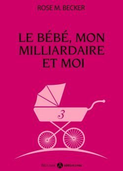 Le bébé, mon milliardaire et moi de Rose M. Becker - Livre