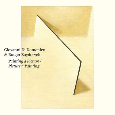 Giovanni Di Domenico & Rutger Zuydervelt - Painting a Picture / Picture a Painting
