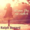 WENN DU SIE SIEHST – der neue Song von Ralph Bogard