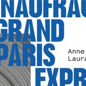 LES NAUFRAGÉS DU GRAND PARIS EXPRESS - Commun COMMUNE [le blog d'El Diablo]