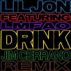 Remix : LMFAO &amp; Lil Jon - Drink (Jim Cerrano 'One More' Remix)