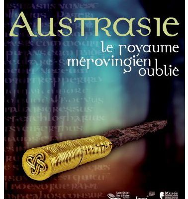 Exposition : Austrasie, le royaume mérovingien oublié 3 mai – 2 octobre 2017