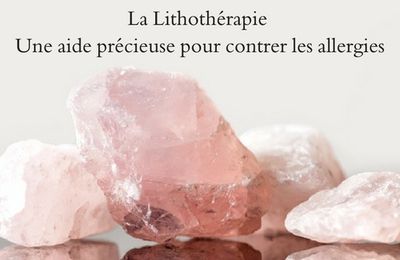 La lithothérapie, une aide précieuse pour contrer les allergies