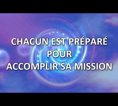 Chacun est préparé pour accomplir sa mission (canalisé par Monique Mathieu) - 18/06/2024.
