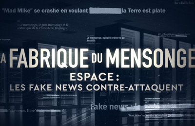 Espace : les fake-news contre-attaquent, le dimanche 16/06/2024 à 21h05 sur France 5 dans La fabrique du mensonge