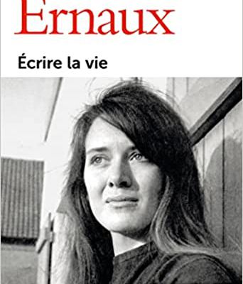 Ecrire la vie / Annie Ernaux