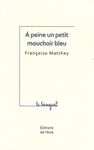 À peine un petit mouchoir bleu, de Françoise Matthey