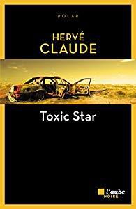 Un polar prenant : "Toxic star" d'Hervé Claude...