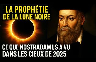 #Prophétie de la Lune Noire : la vision de #Nostradamus pour le ciel de #2025