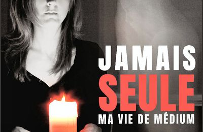 *JAMAIS SEULE:  MA VIE DE MÉDIUM* Johanne Villeneuve* Éditions de Mortagne, collection Fait Vécu* par Lynda Massicotte*