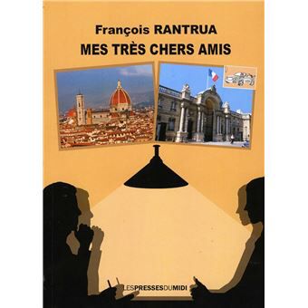 Mes très chers amis - de François RANTRUA